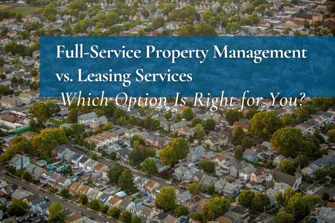 Full-Service Property Management vs. Leasing Services: Which Option Is Right for You?